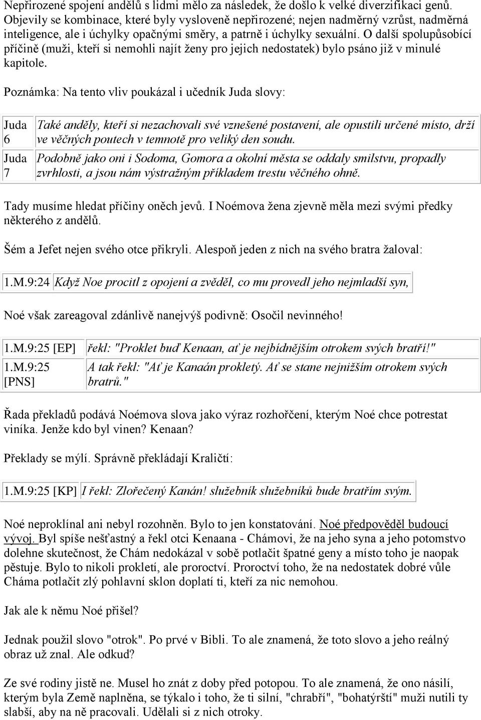 O další spolupůsobící příčině (muži, kteří si nemohli najít ženy pro jejich nedostatek) bylo psáno již v minulé kapitole.