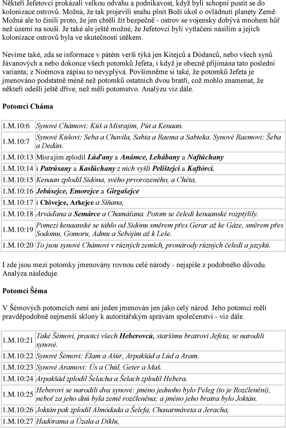 Je také ale ještě možné, že Jefetovci byli vytlačeni násilím a jejich kolonizace ostrovů byla ve skutečnosti útěkem.