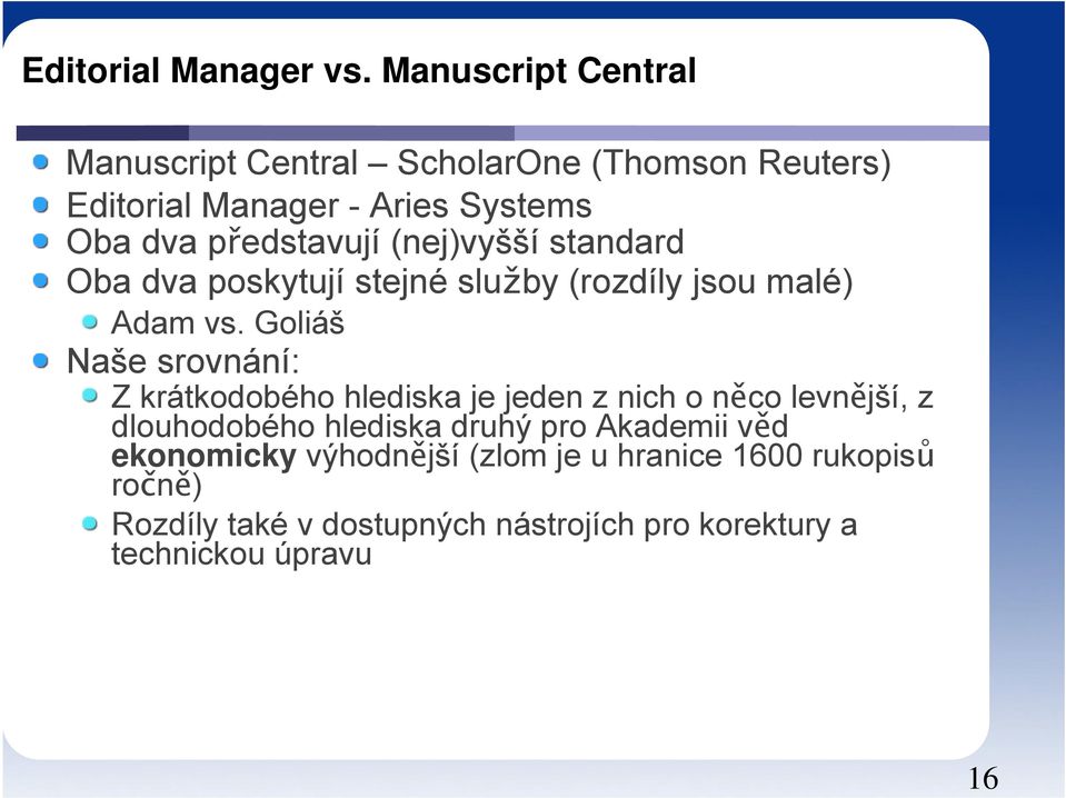 (nej)vyšší standard Oba dva poskytují stejné služby (rozdíly jsou malé) Adam vs.