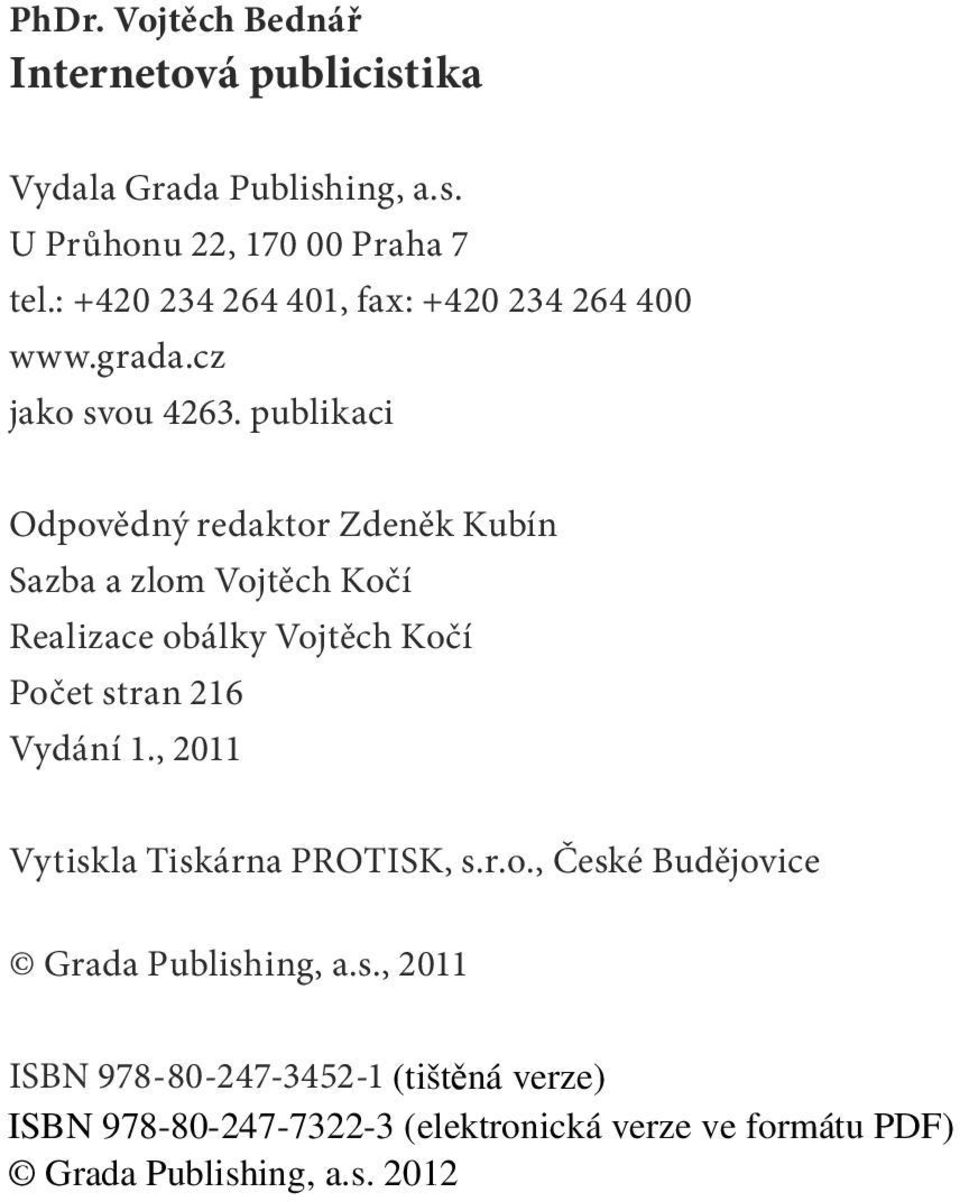 publikaci Odpovědný redaktor Zdeněk Kubín Sazba a zlom Vojtěch Kočí Realizace obálky Vojtěch Kočí Počet