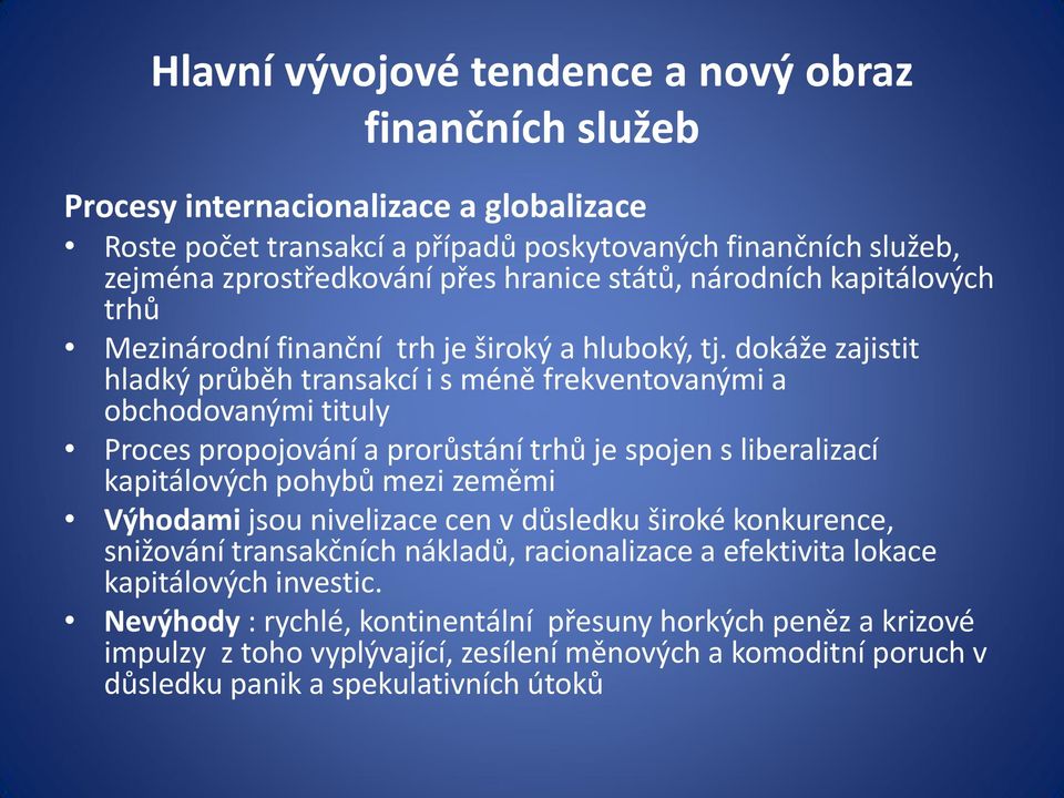 dokáže zajistit hladký průběh transakcí i s méně frekventovanými a obchodovanými tituly Proces propojování a prorůstání trhů je spojen s liberalizací kapitálových pohybů mezi zeměmi Výhodami jsou