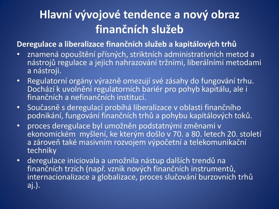 Dochází k uvolnění regulatorních bariér pro pohyb kapitálu, ale i finančních a nefinančních institucí.