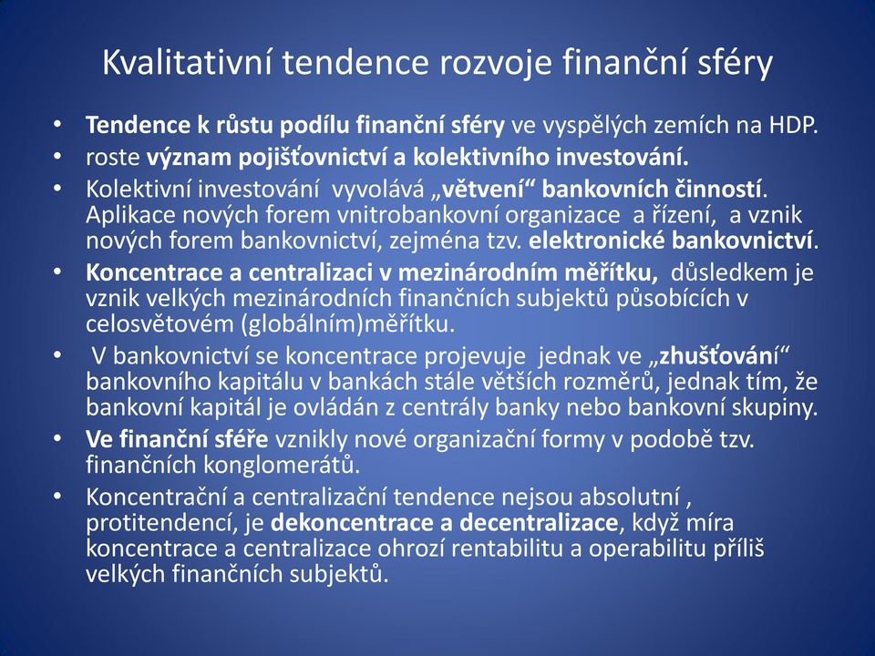 Koncentrace a centralizaci v mezinárodním měřítku, důsledkem je vznik velkých mezinárodních finančních subjektů působících v celosvětovém (globálním)měřítku.