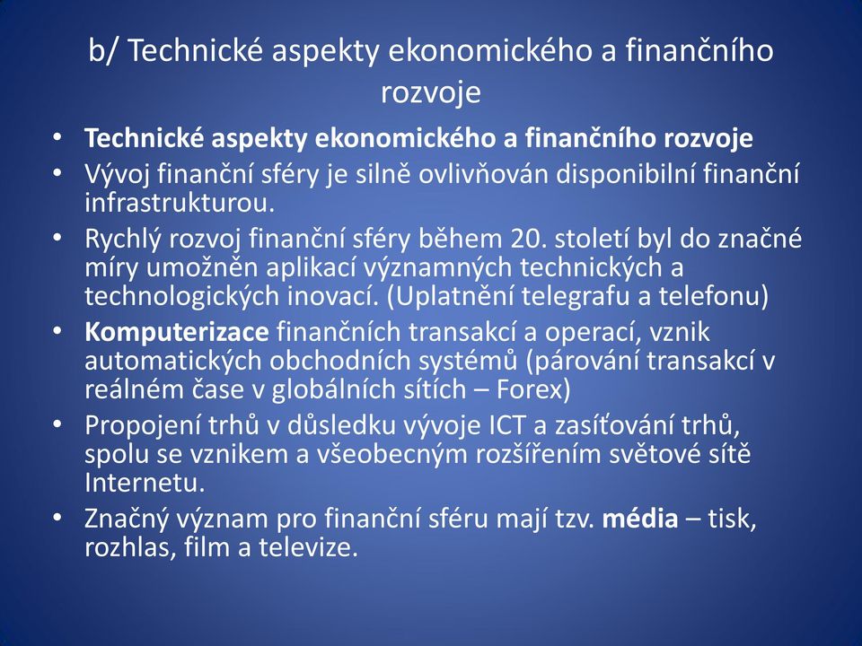 (Uplatnění telegrafu a telefonu) Komputerizace finančních transakcí a operací, vznik automatických obchodních systémů (párování transakcí v reálném čase v globálních sítích