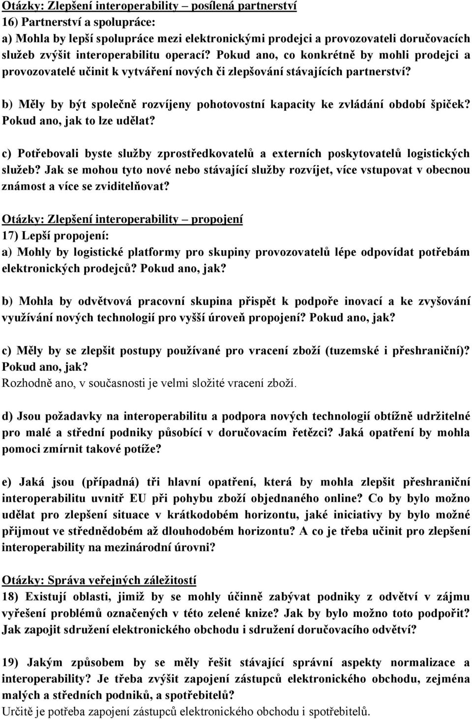 b) Měly by být společně rozvíjeny pohotovostní kapacity ke zvládání období špiček? Pokud ano, jak to lze udělat?