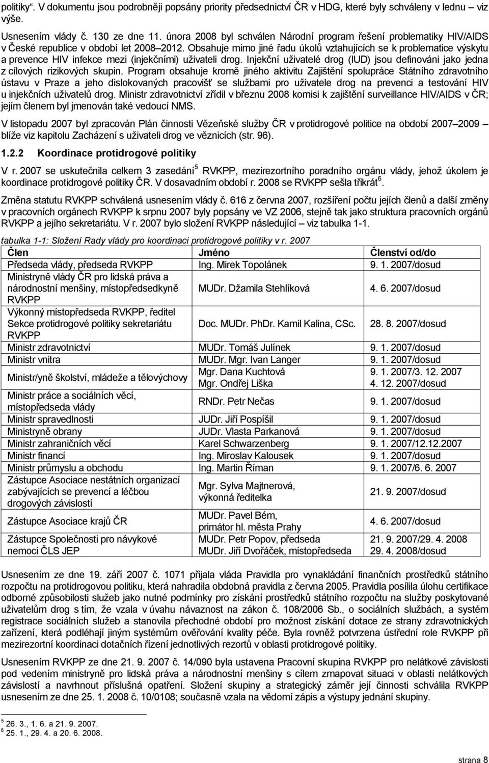 Obsahuje mimo jiné řadu úkolů vztahujících se k problematice výskytu a prevence HIV infekce mezi (injekčními) uživateli drog.