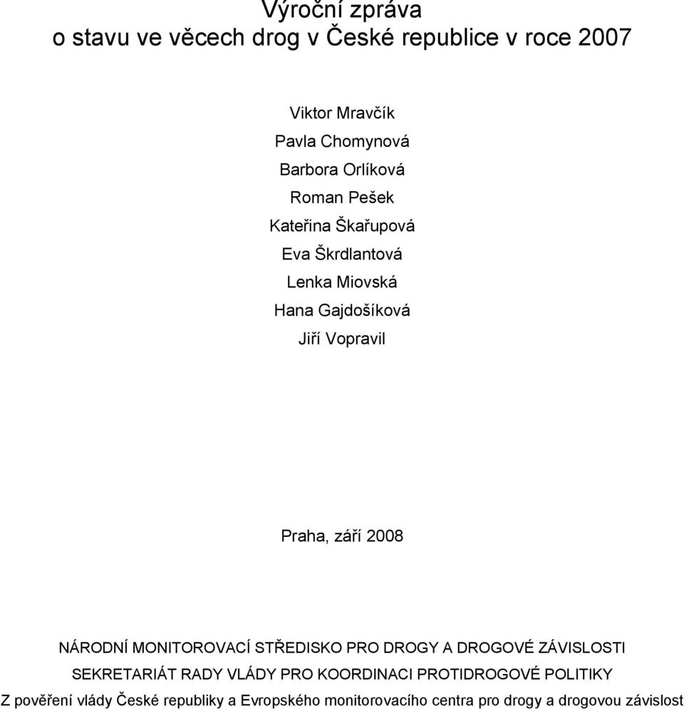 září 2008 NÁRODNÍ MONITOROVACÍ STŘEDISKO PRO DROGY A DROGOVÉ ZÁVISLOSTI SEKRETARIÁT RADY VLÁDY PRO KOORDINACI