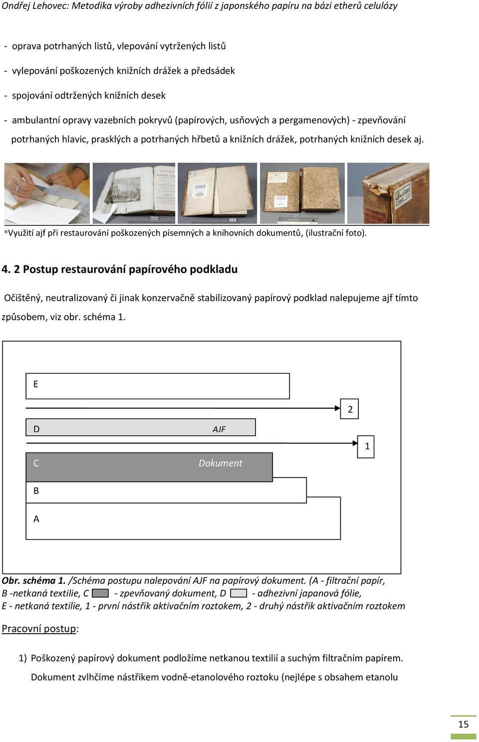 *Využití ajf při restaurování poškozených písemných a knihovních dokumentů, (ilustrační foto). 4.