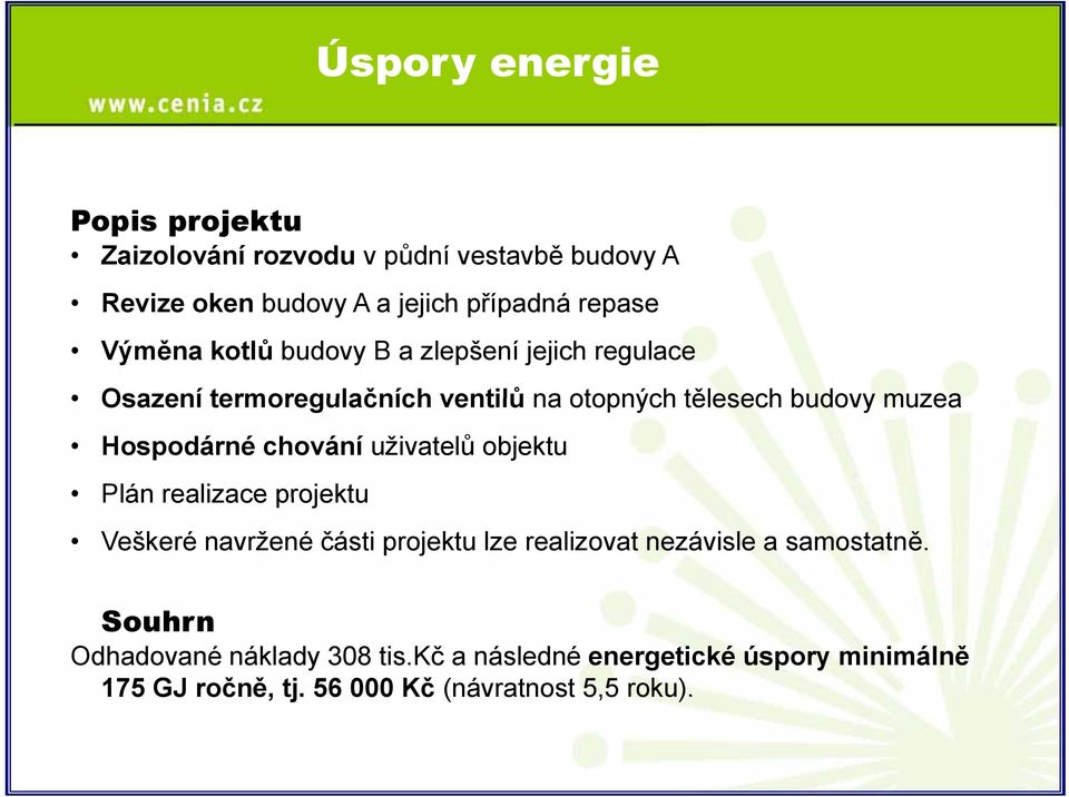 Hospodárné chování uživatelů objektu Plán realizace projektu Veškeré navržené části projektu lze realizovat nezávisle a