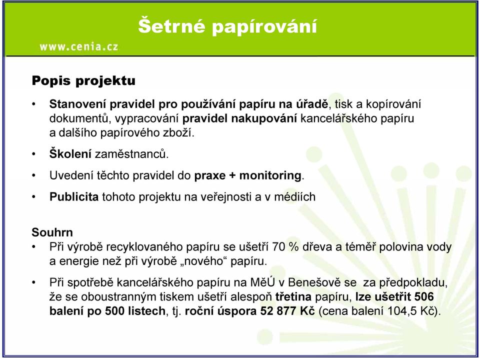 Publicita tohoto projektu na veřejnosti a v médiích Souhrn Při výrobě recyklovaného papíru se ušetří 70 % dřeva a téměř polovina vody a energie než při výrobě