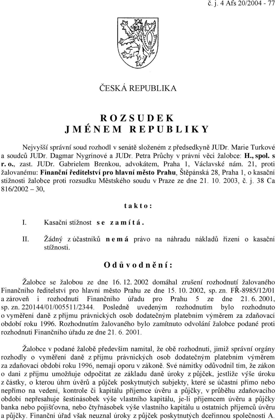 21, proti žalovanému: Finanční ředitelství pro hlavní město Prahu, Štěpánská 28, Praha 1, o kasační stížnosti žalobce proti rozsudku Městského soudu v Praze ze dne 21. 10. 2003, č. j.