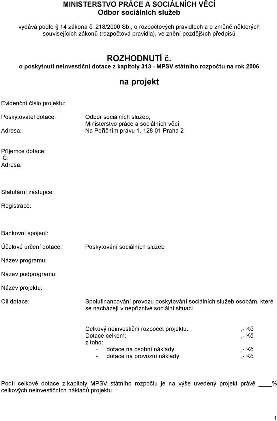 o poskytnutí neinvestiční dotace z kapitoly 313 - MPSV státního rozpočtu na rok 2006 na projekt Evidenční číslo projektu: Poskytovatel dotace: Odbor sociálních služeb, Ministerstvo práce a sociálních