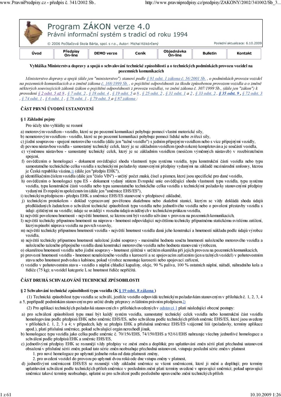 On-line DEMO verze Ceník Objednávka On-line Bulletin Kontakt Vyhláška Ministerstva dopravy a spojů o schvalování technické způsobilosti a o technických podmínkách provozu vozidel na pozemních