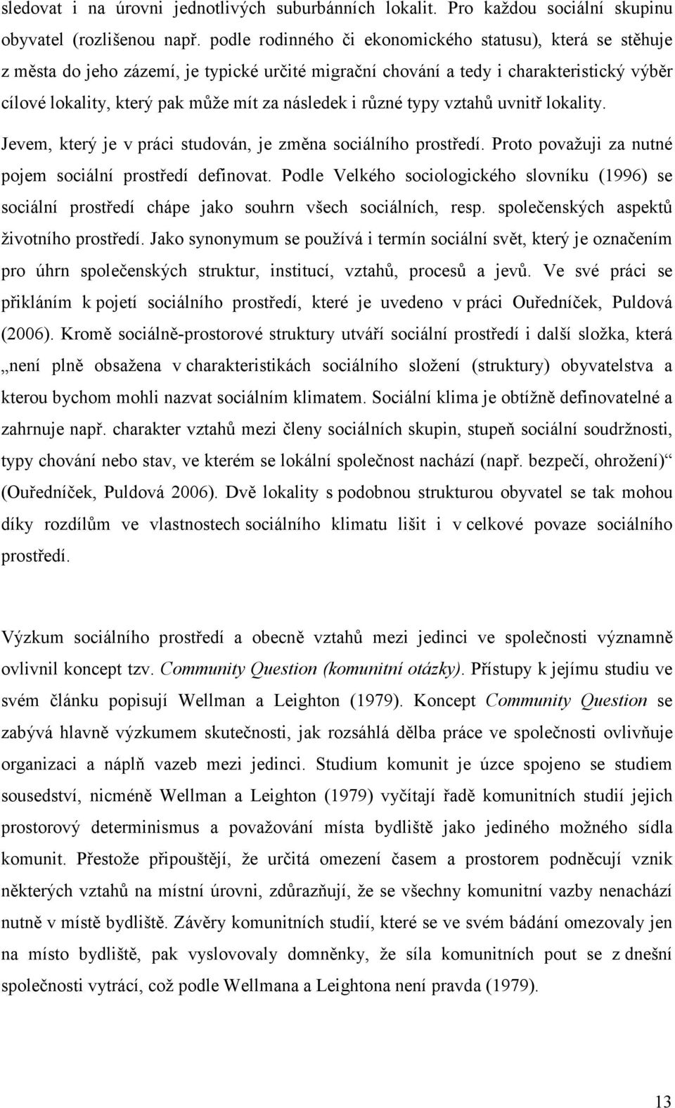 různé typy vztahů uvnitř lokality. Jevem, který je v práci studován, je změna sociálního prostředí. Proto považuji za nutné pojem sociální prostředí definovat.