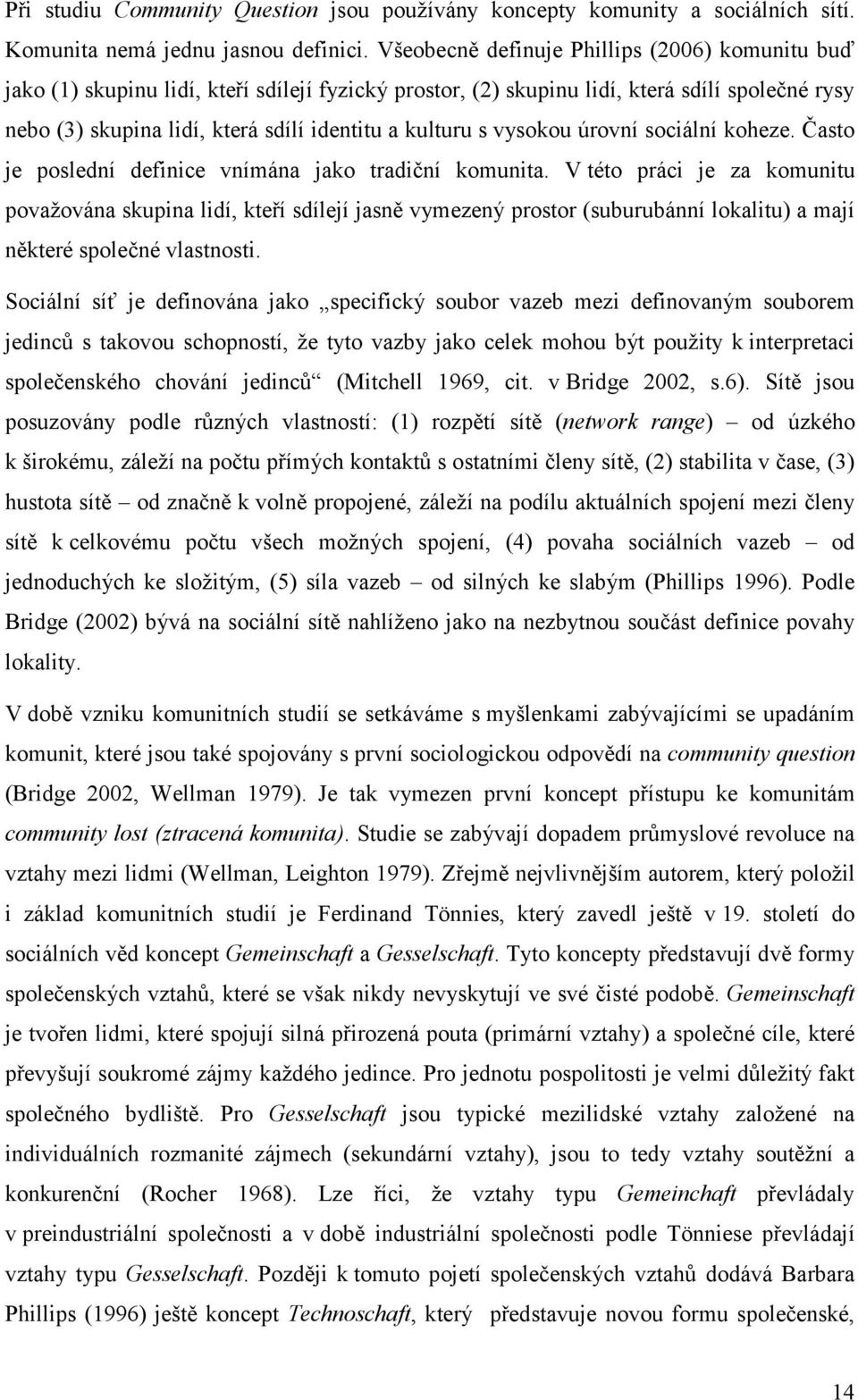 s vysokou úrovní sociální koheze. Často je poslední definice vnímána jako tradiční komunita.