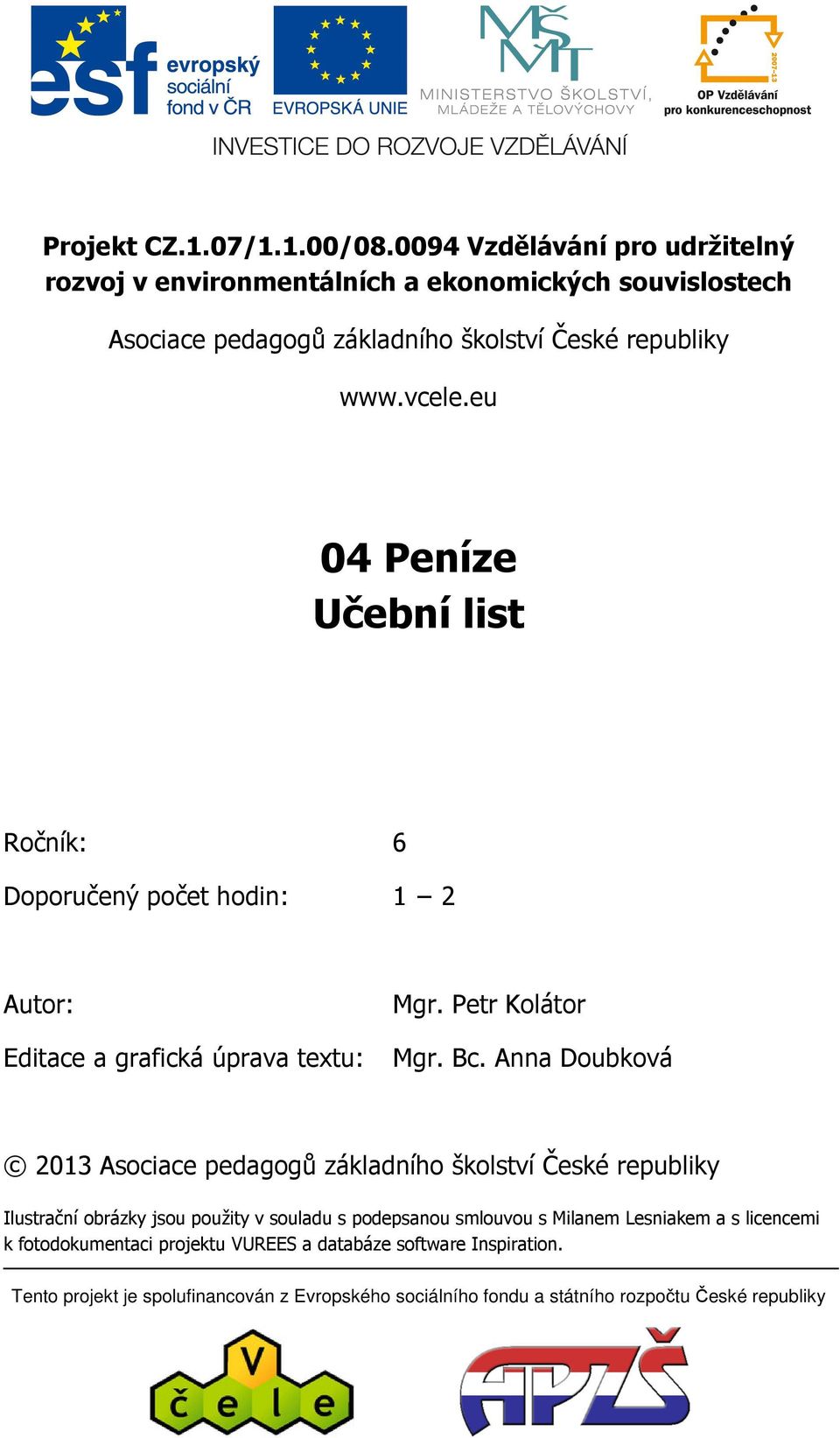 eu 04 Peníze Učební list Ročník: 6 Doporučený počet hodin: 1 2 Autor: Mgr. Petr Kolátor Editace a grafická úprava textu: Mgr. Bc.