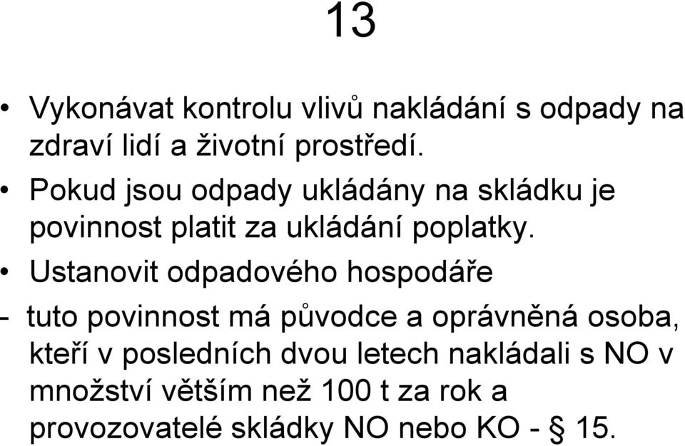 Ustanovit odpadového hospodáře - tuto povinnost má původce a oprávněná osoba, kteří v