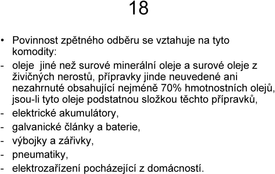 hmotnostních olejů, jsou-li tyto oleje podstatnou složkou těchto přípravků, - elektrické akumulátory,