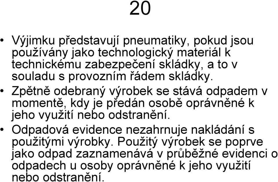 Zpětně odebraný výrobek se stává odpadem v momentě, kdy je předán osobě oprávněné k jeho využití nebo odstranění.