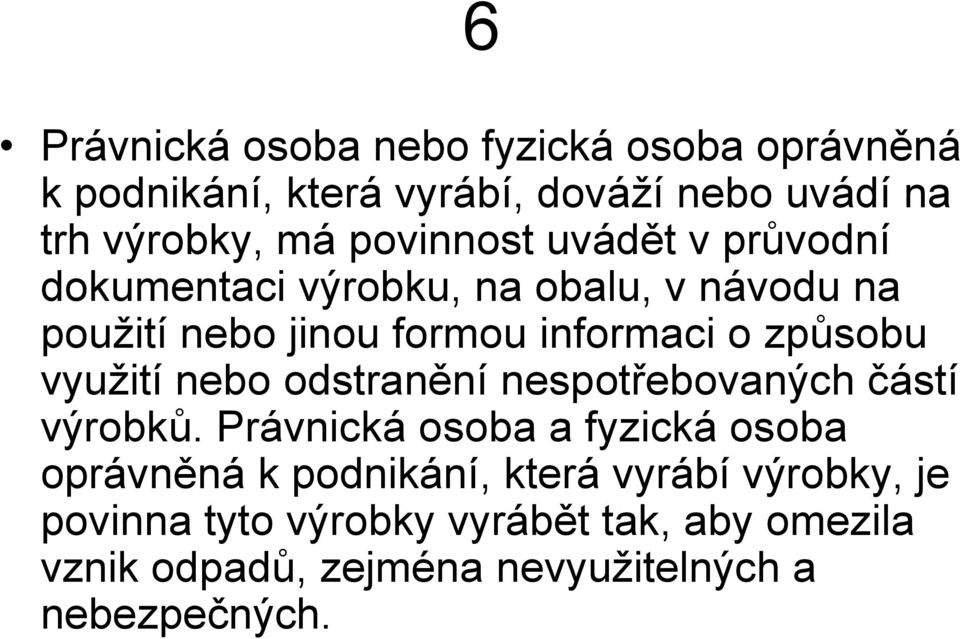 způsobu využití nebo odstranění nespotřebovaných částí výrobků.