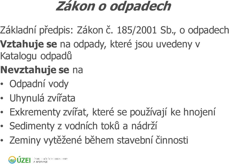 Nevztahuje se na Odpadní vody Uhynulá zvířata Exkrementy zvířat, které se