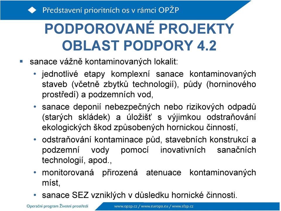 prostředí) a podzemních vod, sanace deponií nebezpečných nebo rizikových odpadů (starých skládek) a úložišť s výjimkou odstraňování ekologických