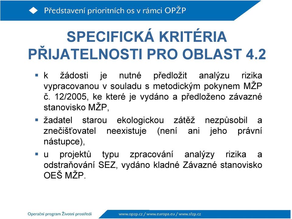 12/2005, ke které je vydáno a předloženo závazné stanovisko MŽP, žadatel starou ekologickou zátěž