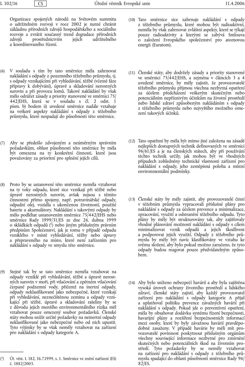 degradace přírodních zdrojů prostřednictvím jejich udržitelného a koordinovaného řízení.