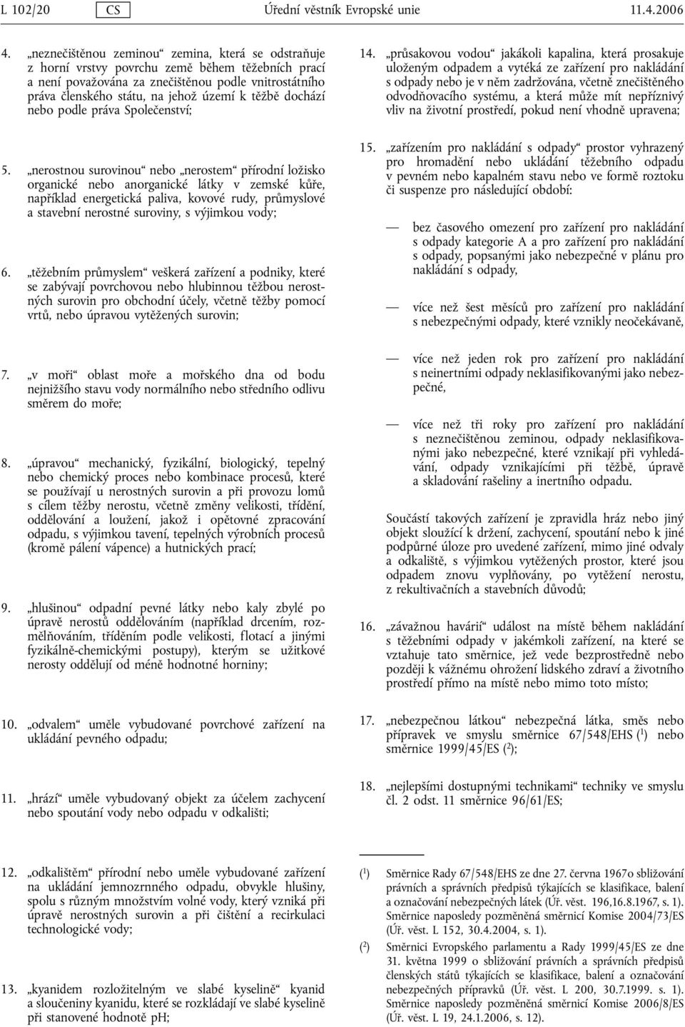dochází nebo podle práva Společenství; 5.