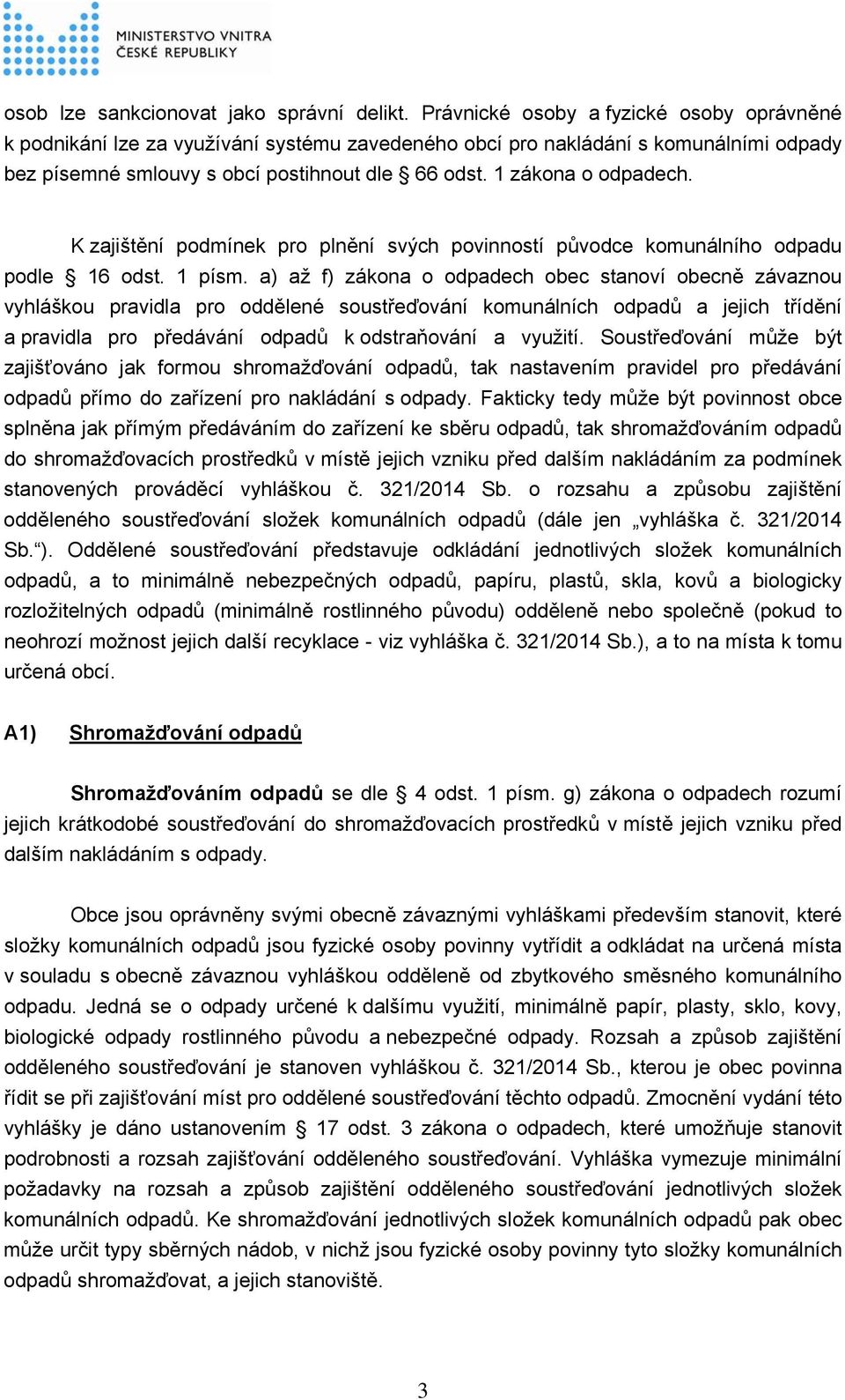 1 zákona o odpadech. K zajištění podmínek pro plnění svých povinností původce komunálního odpadu podle 16 odst. 1 písm.