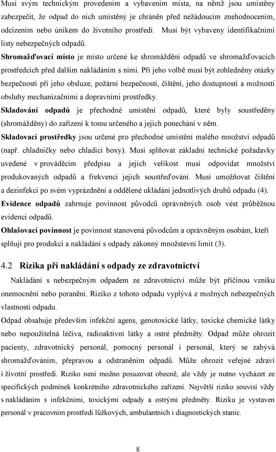 Při jeho volbě musí být zohledněny otázky bezpečnosti při jeho obsluze, požární bezpečnosti, čištění, jeho dostupnosti a možnosti obsluhy mechanizačními a dopravními prostředky.