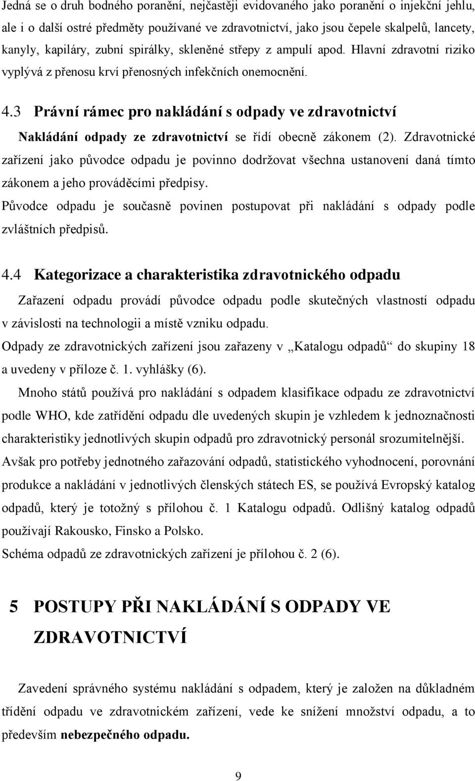 3 Právní rámec pro nakládání s odpady ve zdravotnictví Nakládání odpady ze zdravotnictví se řídí obecně zákonem (2).