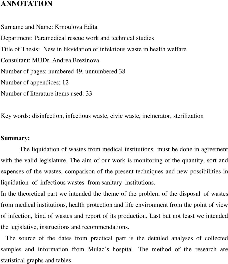 sterilization Summary: The liquidation of wastes from medical institutions must be done in agreement with the valid legislature.