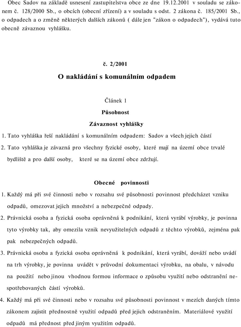 2/2001 O nakládání s komunálním odpadem Článek 1 Působnost Závaznost vyhlášky 1. Tato vyhláška řeší nakládání s komunálním odpadem: Sadov a všech jejich částí 2.