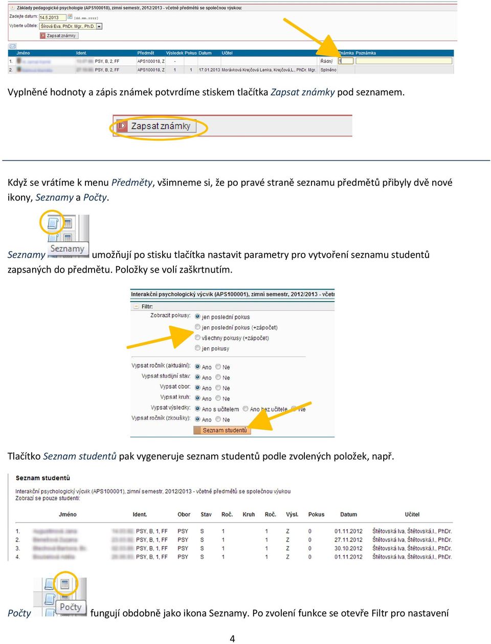 Seznamy umožňují po stisku tlačítka nastavit parametry pro vytvoření seznamu studentů zapsaných do předmětu.