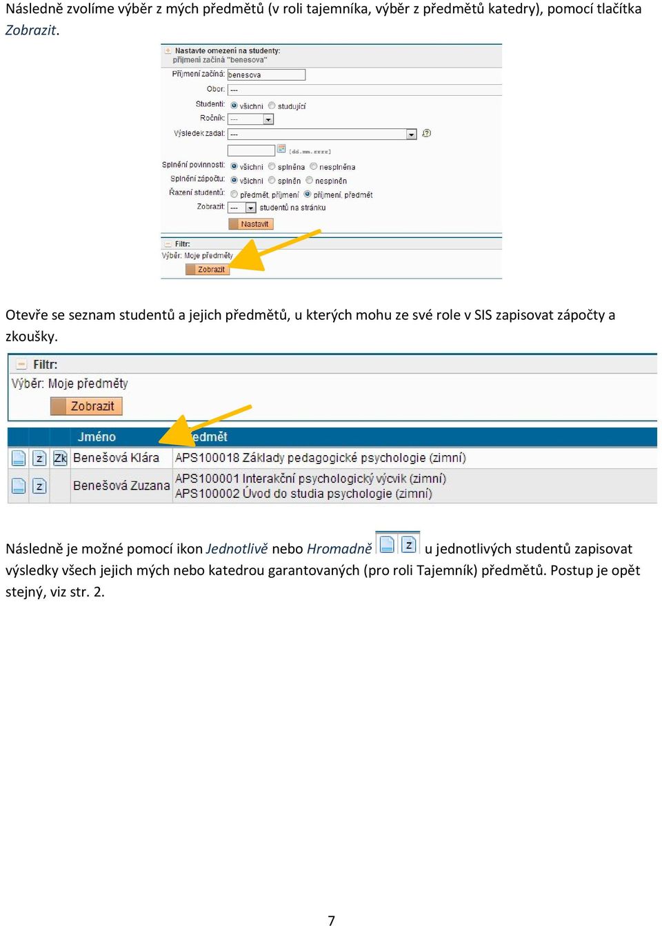 Otevře se seznam studentů a jejich předmětů, u kterých mohu ze své role v SIS zapisovat zápočty a zkoušky.