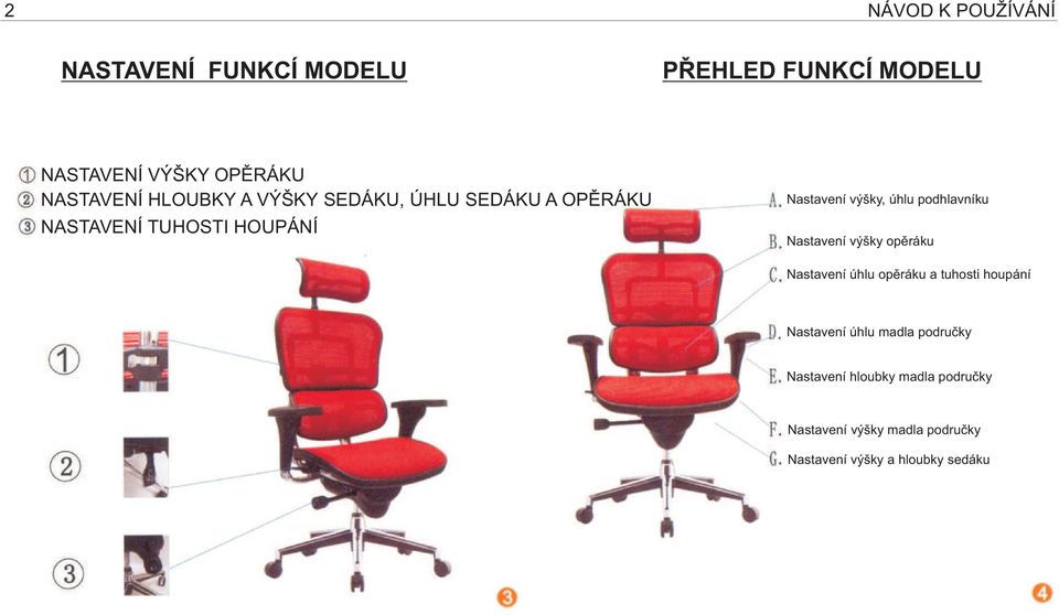 podhlavníku Nastavení výšky opěráku Nastavení úhlu opěráku a tuhosti houpání Nastavení úhlu