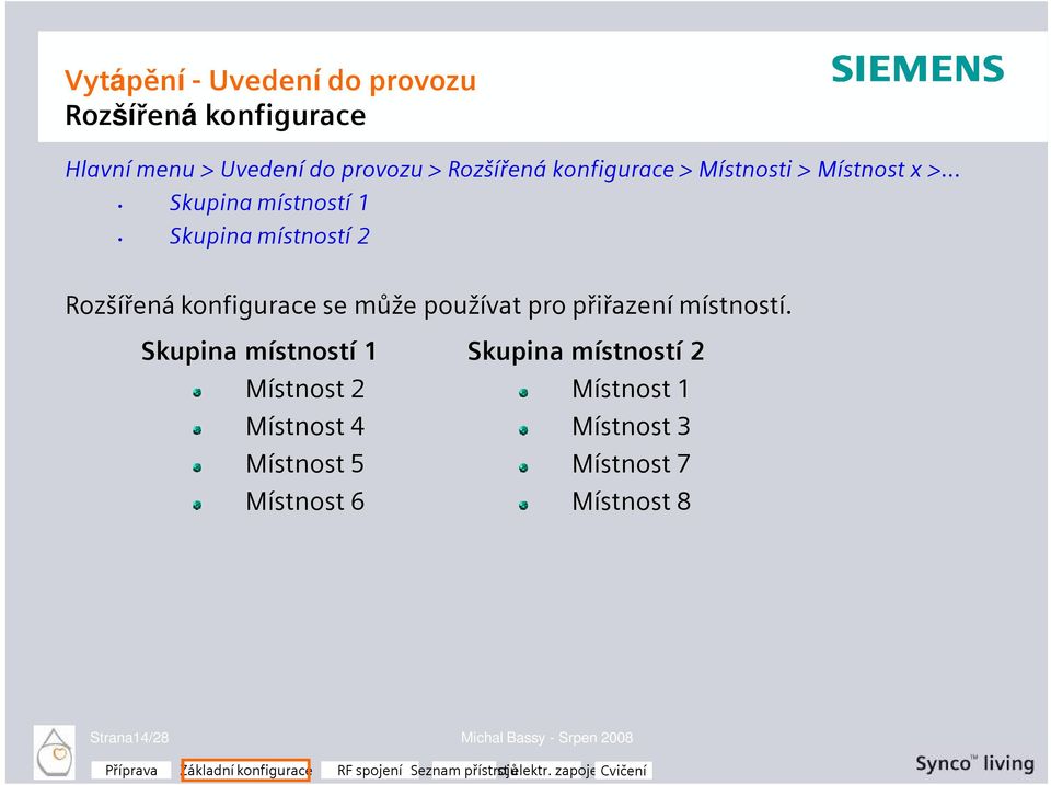 .. Skupina místností 1 Skupina místností 2 Rozšířená konfigurace se může používat pro