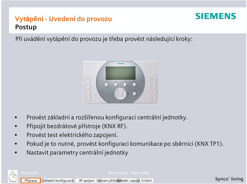 Připojit bezdrátové přístroje (KNX RF). Provést test elektrického zapojení.