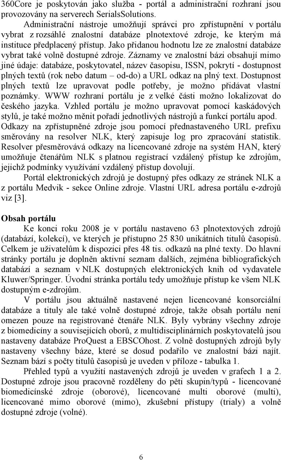 Jako přidanou hodnotu lze ze znalostní databáze vybrat také volně dostupné zdroje.