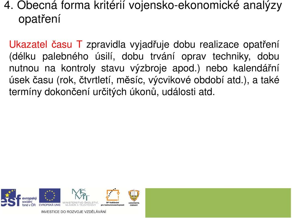 techniky, dobu nutnou na kontroly stavu výzbroje apod.