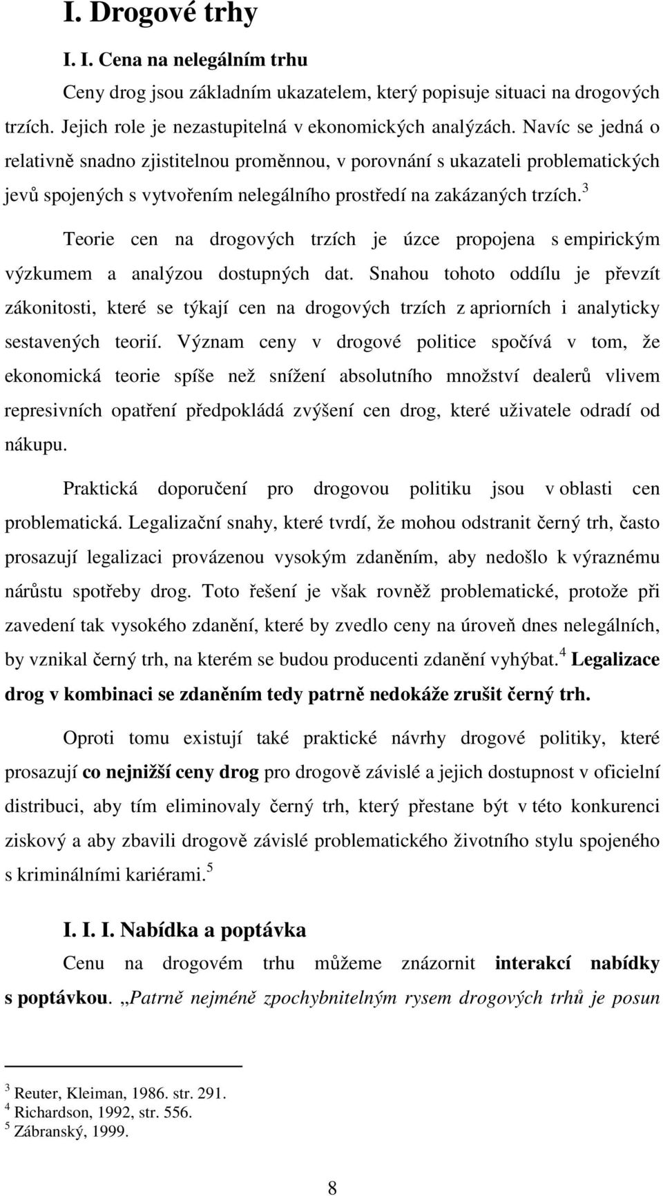 3 Teorie cen na drogových trzích je úzce propojena s empirickým výzkumem a analýzou dostupných dat.