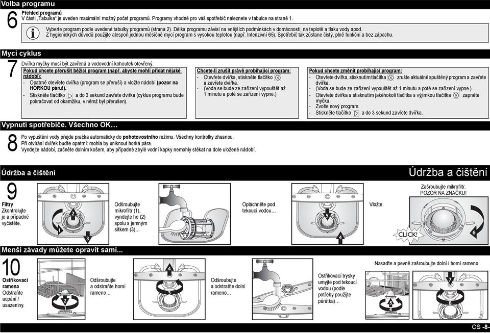 Z hygienických důvodů použijte alespoň jednou měsíčně mycí program s vysokou teplotou (např. Intenzivní 65). Spotřebič tak zůstane čistý, plně funkční a bez zápachu.