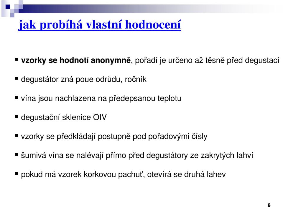 degustační sklenice OIV vzorky se předkládají postupně pod pořadovými čísly šumivá vína se