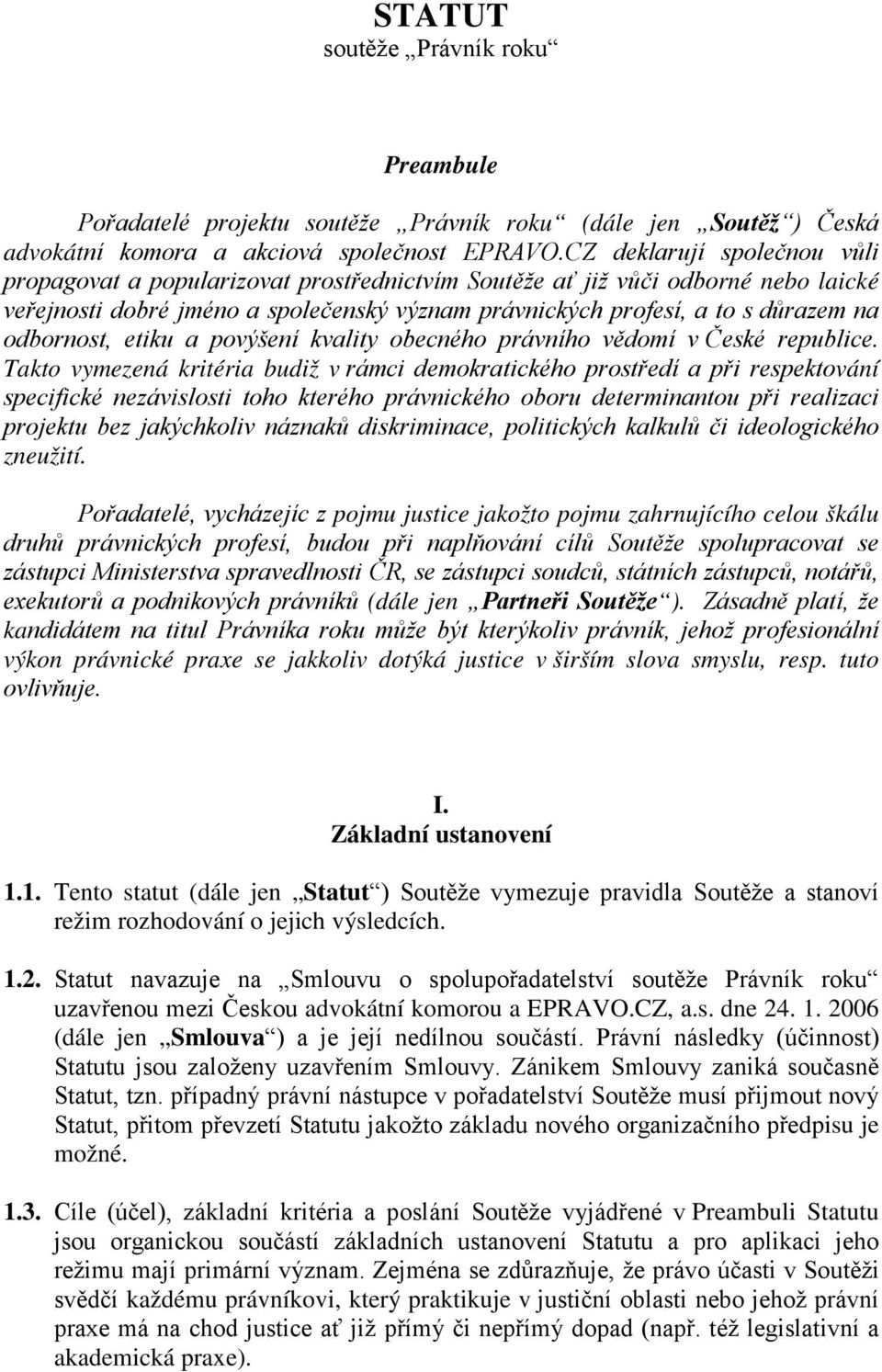 odbornost, etiku a povýšení kvality obecného právního vědomí v České republice.