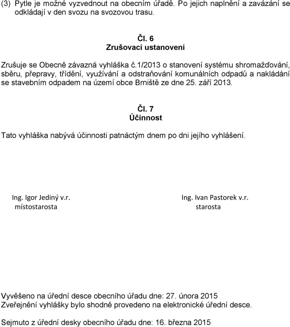 1/2013 o stanovení systému shromažďování, sběru, přepravy, třídění, využívání a odstraňování komunálních odpadů a nakládání se stavebním odpadem na území obce Brniště ze dne 25.