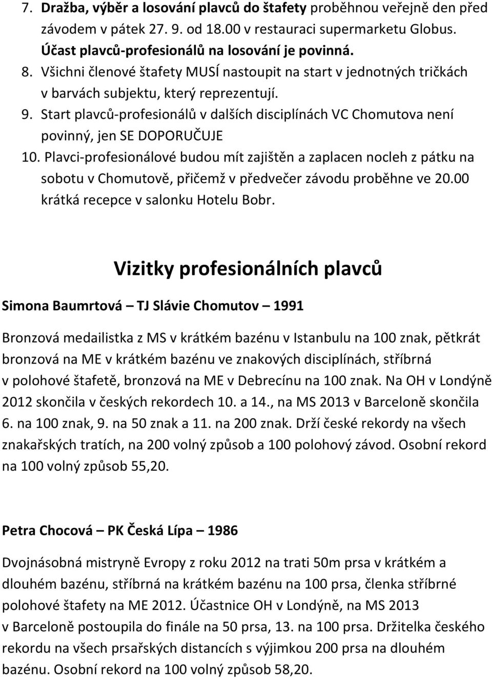 Start plavců-profesionálů v dalších disciplínách VC Chomutova není povinný, jen SE DOPORUČUJE 10.