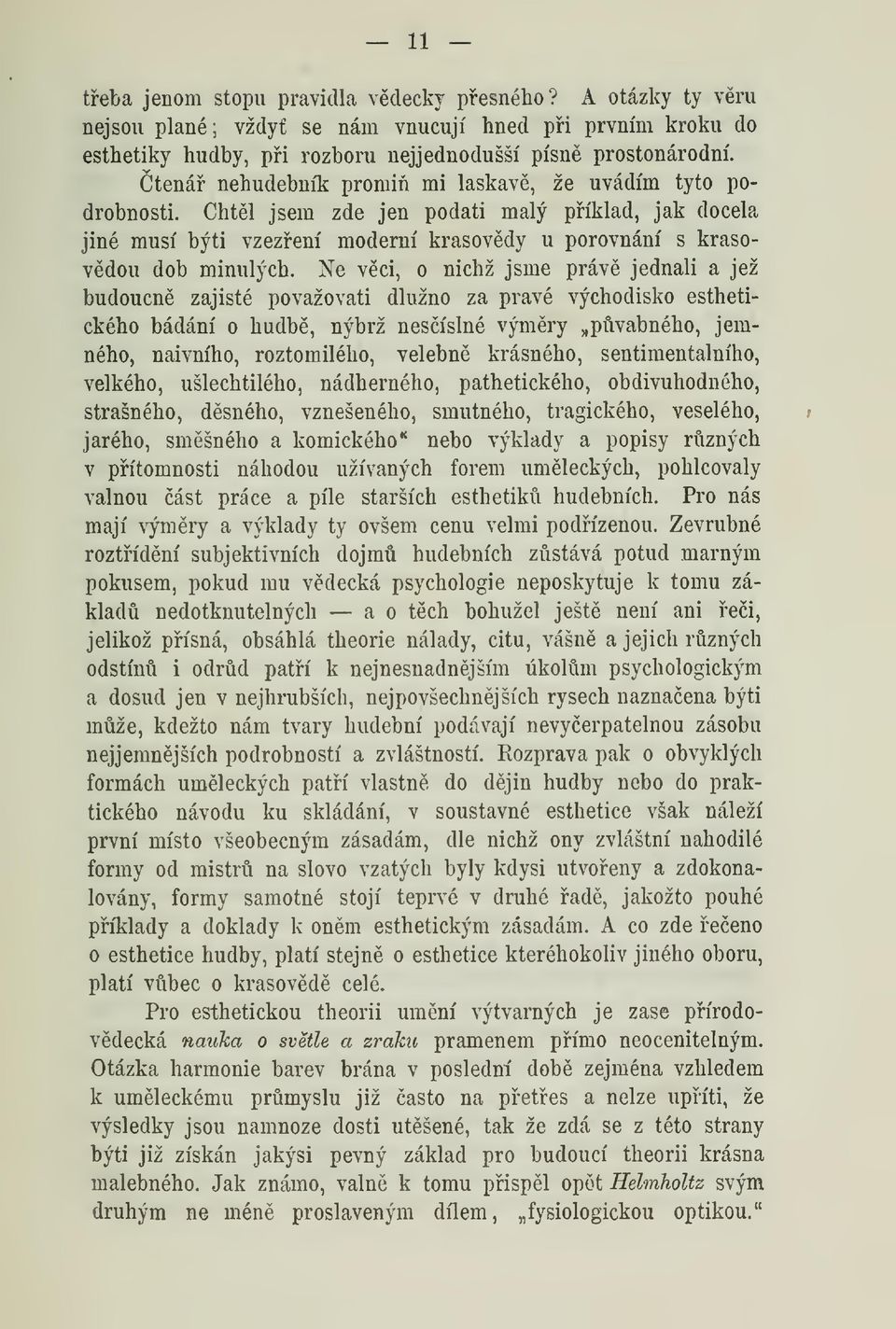 Ne vci, o nichž jsme práv jednali a jež budoucn zajisté považovati dlužno za pravé východisko esthetického bádání o hudb, nýbrž nesíslné výmry pvabného, jemného, naivního, roztomilého, velebn