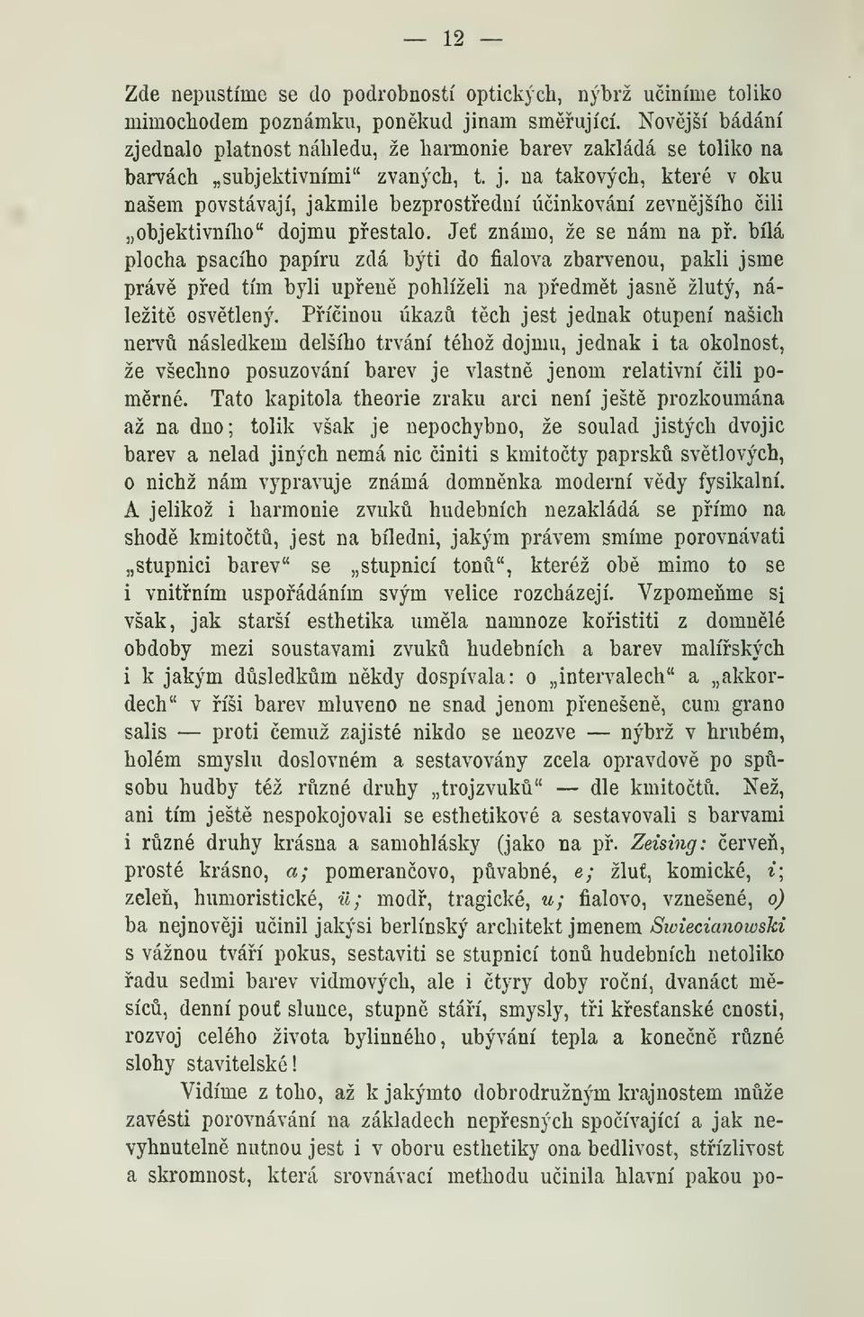 na takových, které v oku našem povstávají, jakmile bezprostední úinkování zevnjšího ili objektivního" dojmu pestalo. Je známo, že se nám na p.