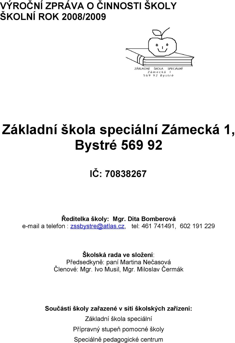 cz, tel: 461 741491, 602 191 229 Školská rada ve složení: Předsedkyně: paní Martina Nečasová Členové: Mgr.